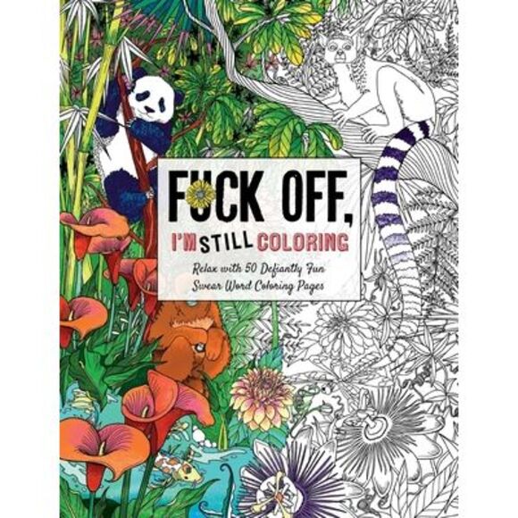 Fuck Off, I'm Still Coloring: Relax with 50 Defiantly Fun Swear Word Coloring Pa - Picture 1 of 1